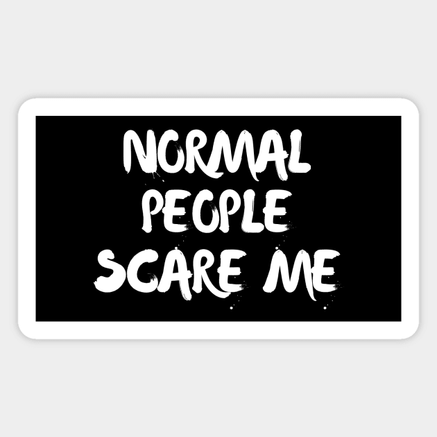 Normal people scare me Magnet by Word and Saying